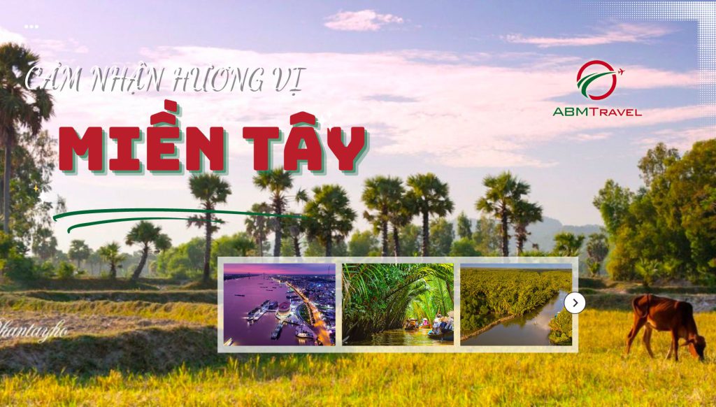 Cảm Nhận Hương Vị Miền Tây | MEKONG 1: TP.HCM – TIỀN GIANG – MỸ THO – BẾN TRE